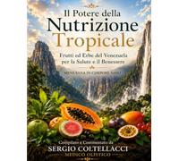 Il Potere della Nutrizione Tropicale Frutti ed Erbe del Venezuela per la Salute e il Benessere: “MENS SANA IN CORPORE SANO”