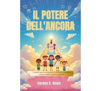 Il potere dell'ancora: Il segreto per un cambiamento duraturo, un pensiero positivo e delle scoperte personali (Curious kids collection)