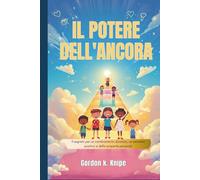 Il potere dell'ancora: Il segreto per un cambiamento duraturo, un pensiero positivo e delle scoperte personali (Curious kids collection)