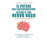 Il potere dell'autoguarigione. Attiva il tuo nervo vago
