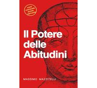 Il potere delle abitudini: Costruire buone abitudini e abbandonare quelle cattive
