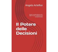 Il Potere delle Decisioni: Prendi il controllo della tua vita, taglia le scuse e costruisci la tua mentalità blindata