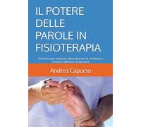 IL POTERE DELLE PAROLE IN FISIOTERAPIA: Tecniche per motivare, destrutturare le credenze e costruire alleanza terapeutica