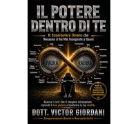 IL POTERE DENTRO DI TE: Il Superpotere Umano che Nessuno ci ha Mai Insegnato a Usare