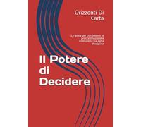 Il Potere di Decidere: La guida per combattere la procrastinazione e costruire la via della disciplina