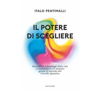 Il potere di scegliere. Decodifica i messaggi della vita e trasforma il tuo destino grazie al metodo del Cervello quantico (Vivere meglio)