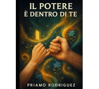 IL POTERE È DENTRO DI TE: Come dimostrato dall'effetto placebo e dalle Terapie Cognitive - 350 TC5A per sbloccare la tua capacità di risposta. (SBLOCCO, DEMISTIFICAZIONE E RISVEGLIO)