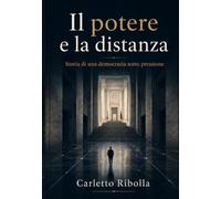 Il potere e la distanza: Storia di una democrazia sotto pressione