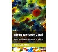 Il Potere Nascosto dei Cristalli: Guida Completa alla Guarigione con le Pietre