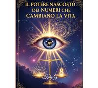 Il Potere Nascosto dei Numeri che Cambiano la Vita: Una Guida Pratica per Manifestare i Tuoi Sogni con il Metodo 3-6-9