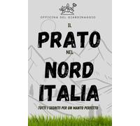 IL PRATO NEL NORD ITALIA: TUTTI I SEGRETI PER UN MANTO PERFETTO