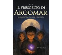 Il Prescelto di Argomar: Un'avventura tra luce e oscurità