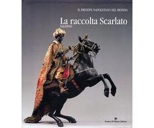 Il presepe napoletano nel mondo. La Raccolta Scarlato, Salerno.