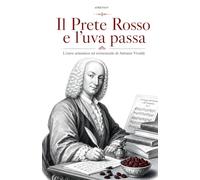 IL PRETE ROSSO E L'UVA PASSA: L’estro armonico ed esistenziale di Antonio Vivaldi (tanti dischi che non me ne ricordo)