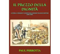 IL PREZZO DELLA DIGNITÀ: LA STORIA, IL CORAGGIO E I SACRIFICI DEGLI IMMIGRATI ITALIANI DI HARTFORD (1880-1980)