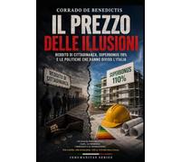 IL PREZZO DELLE ILLUSIONI: Reddito di cittadinanza, Superbonus 110% e le politiche che hanno diviso l'Italia (INHUMANITAS)