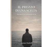 Il prezzo di una scelta: Racconto di un cambiamento di vita