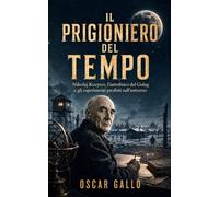 Il prigioniero del tempo: Nikolaj Kozyrev, l’astrofisico del Gulag e gli esperimenti proibiti sull’universo