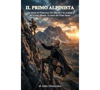 Il Primo Alpinista: La storia di Francesco De Marchi e la scalata del Corno Monte, il cuore del Gran Sasso