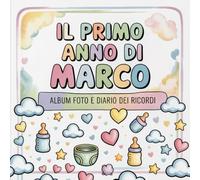 Il primo anno di Marco: Album foto e Diario dei Ricordi con nome personalizzato: Album Primo Anno del Neonato con tappe fondamentali mese per mese. ... per bambino o bambina (Il mio primo album)