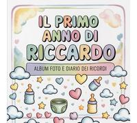 Il primo anno di Riccardo: Album foto e Diario dei Ricordi con nome personalizzato: Album Primo Anno del Neonato con tappe fondamentali mese per mese. ... per bambino o bambina (Il mio primo album)