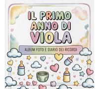 Il primo anno di Viola: Album foto e Diario dei Ricordi con nome personalizzato: Album Primo Anno del Neonato con tappe fondamentali mese per mese. ... per bambino o bambina (Il mio primo album)