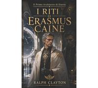 Il Primo Architetto di Eterra: I Riti di Erasmus Caine: 2 (Il Ciclo di Eterra)