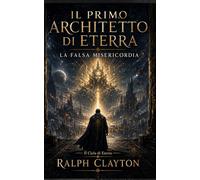 Il Primo Architetto di Eterra: La Falsa Misericordia: 1 (Il Ciclo di Eterra)