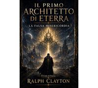 Il Primo Architetto di Eterra: La Falsa Misericordia (Il Ciclo di Eterra)