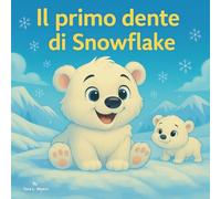 Il primo dente di Snowflake: Libro illustrato per bambini | L'avventura magica del topolino dei denti di un orso polare | Animali | Orsi | Avventura | ... x 21,5 cm (Children's Storybooks in Italian)