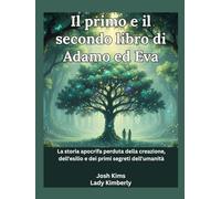 Il primo e il secondo libro di Adamo ed Eva: La storia apocrifa perduta della creazione, dell'esilio e dei primi segreti dell'umanità