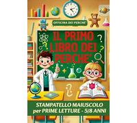 Il Primo Libro dei Perché: Prime letture in STAMPATELLO MAIUSCOLO, curiosità e brevi storie interessanti per aiutare dei piccoli geni a leggere in autonomia e scoprire il mondo - (5/8 anni)