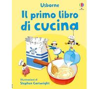 Il primo libro di cucina. Ediz. illustrata (Fuori collana)