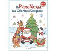Il Primo Natale da Colorare e Disegnare: Libro Attività per Bambini da 1 a 5 Anni con Disegni Semplici, Tratteggiati e Lettere Festive