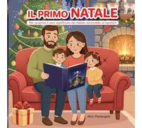 Il primo Natale: Per scoprire il vero significato del Natale raccontato ai bambini