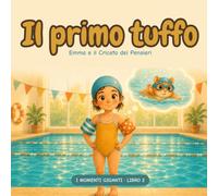 Il Primo Tuffo: Una storia per bambini sulla paura dell'acqua e delle prove nuove, con 3 trucchi per affrontare l'ansia un passo alla volta. Età 4-8 anni (I Momenti Giganti)
