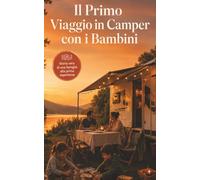 Il primo viaggio in camper con i bambini - La guida onesta di una famiglia alla prima esperienza: Come organizzare, vivere e godersi una vacanza in ... Italia con bambini piccoli. Errori inclusi.