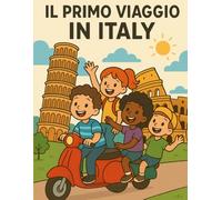 IL PRIMO VIAGGIO IN ITALY: Discover Italy's Tasty Foods and Landmarks