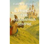 IL PRINCIPE CHE INCIAMPAVA SEMPRE (CUORI CORAGGIOSI)