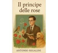Il Principe delle Rose: Storie di un prof tra aule e giardini