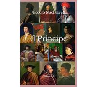 Il Principe: (Edizione illustrata con i ritratti dei personaggi storici menzionati nell'opera)