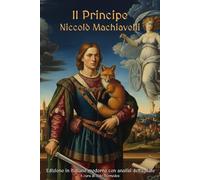 Il Principe: Edizione in Italiano moderno con analisi dettagliate e illustrazioni per ogni capitolo
