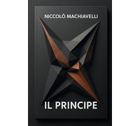 Il Principe: Edizione integrale in italiano moderno