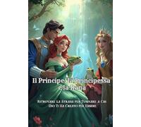 Il Principe, la Principessa e la Rana: Ritrovare la Strada per Tornare a Chi Dio Ti Ha Creato per Essere