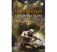 Il Principe. Shadowhunters. the Infernal Devices. Vol. 2
