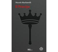 Il Principe: Testo a fronte in Italiano moderno-Riassunti esplicativi di ogni capitolo-Podcast esclusivo