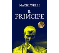 Il Principe: Testo originale e versione in italiano moderno, capitolo per capitolo