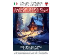 Il Principe Viziato - Racconto Doppia Lingua - Italiano / Inglese: Per Studenti di Inglese o Italiano (Racconti Doppia Lingua di Simple English Read)