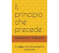 Il principio che precede: Il viaggio cha ha portato la Coerenza