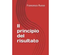 Il principio del risultato: Seconda edizione riveduta e ampliata